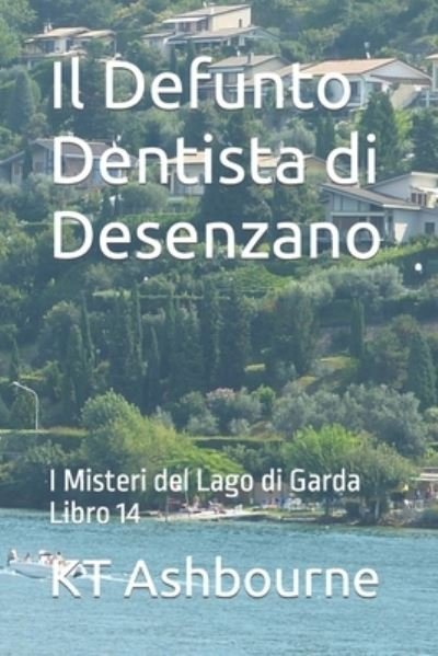 Cover for Kt Ashbourne · Il Defunto Dentista di Desenzano: I Misteri del Lago di Garda Libro 14 - I Misteri del Lago Di Garda (Paperback Bog) (2022)