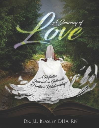A Journey of Love: A Reflective Journal on Intimate Partner Relationships - Beasley, Dha, RN - Böcker - Independently Published - 9798407605386 - 21 februari 2022