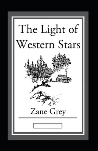 Cover for Zane Grey · The Light of Western Stars Annotated (Paperback Book) (2021)