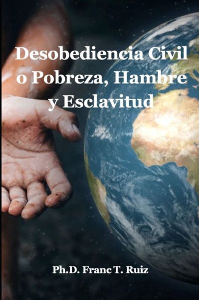 Cover for Franc T Ruiz · Desobediencia Civil o Pobreza, Hambre y Esclavitud (Paperback Book) (2021)