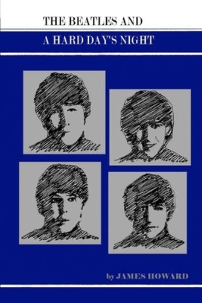 The Beatles and A Hard Day's Night - James Howard - Books - Independently Published - 9798521947386 - July 5, 2021