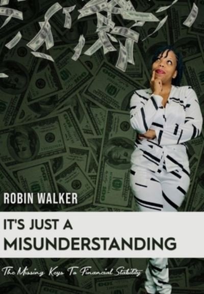 Cover for Robin Walker · It's Just A Misunderstanding: The Missing Keys To Financial Stability (Pocketbok) (2021)