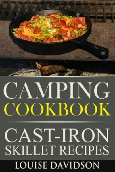 Camping Cookbook - Cast-Iron Skillet Recipes: **Black and White Edition** - Louise Davidson - Books - Independently Published - 9798537197386 - July 20, 2021