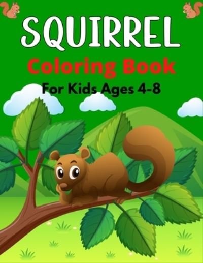 Cover for Mnktn Publications · SQUIRREL Coloring Book For Kids Ages 4-8: A Cute Collection Of 35+ Coloring Pages (Awesome gifts for Children's) (Taschenbuch) (2021)
