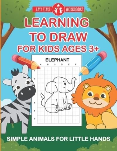 Cover for Easy Start Workbooks · Learning To Draw For Kids Ages 3+: Simple Animals For Little Hands (Paperback Book) (2020)