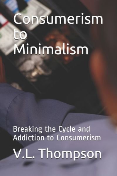 Cover for V L Thompson · Consumerism to Minimalism (Paperback Bog) (2020)