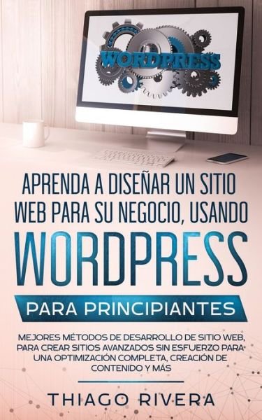 Cover for Thiago Rivera · Aprenda a Disenar un Sitio web Para su Negocio, Usando WordPress Para Principiantes (Paperback Book) (2020)