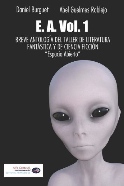 Cover for Abel Guelmes Roblejo · E. A. Vol. 1 BREVE ANTOLOGIA DEL TALLER DE LITERATURA FANTASTICA Y DE CIENCIA FICCION &quot;ESPACIO ABIERTO&quot; (Paperback Book) (2020)