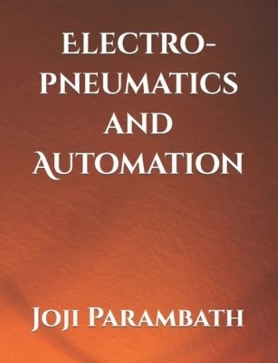 Cover for Joji Parambath · Electro-pneumatics and Automation - Pneumatic Book Series (in the Si Units) (Paperback Bog) (2020)