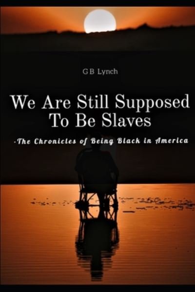 Cover for G B Lynch · We Are Still Supposed To Be Slaves (Taschenbuch) (2020)