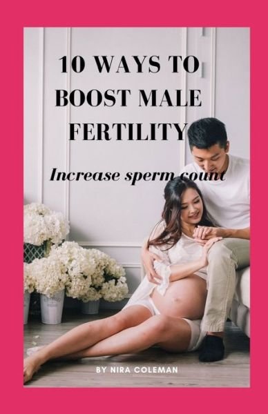 Cover for Nira Coleman · 10 Ways to Boost Male Fertility (Taschenbuch) (2021)