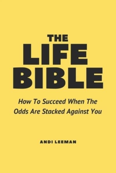 Cover for Andi Leeman · The Life Bible: How To Succeed When The Odds Are Stacked Against You (Paperback Book) (2021)