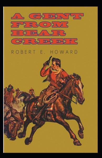 Cover for Robert Ervin Howard · A Gent From Bear Creek Annotated (Paperback Book) (2021)