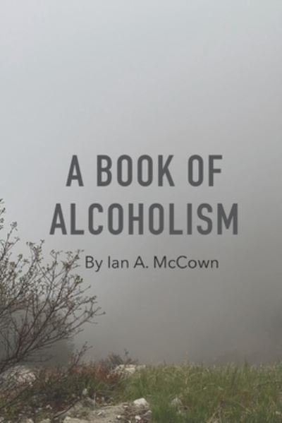Cover for Ian A McCown · A Book Of Alcoholism (Paperback Bog) (2021)