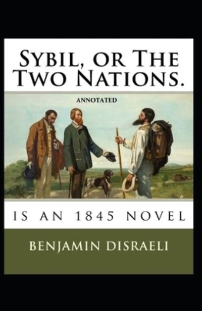 Cover for Benjamin Disraeli · Sybil, or The Two Nations Annotated (Taschenbuch) (2021)