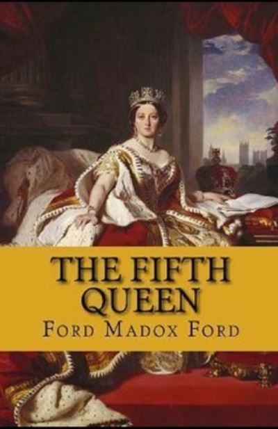 Cover for Ford Madox Ford · The Fifth Queen Trilogy Annotated (Paperback Bog) (2021)