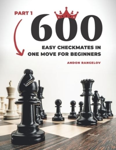 Cover for Andon Rangelov · 600 Easy Checkmates in One Move for Beginners, Part 1: Chess Puzzles for Kids (Paperback Book) (2022)