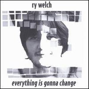 Everything is Gonna Change EP - Ry Welch - Musik - Ry Welch - 0634479074387 - 11 januari 2005