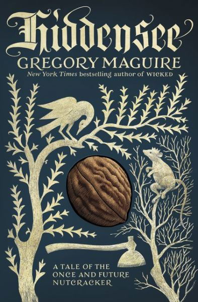 Cover for Gregory Maguire · Hiddensee: A Tale of the Once and Future Nutcracker (Innbunden bok) (2017)