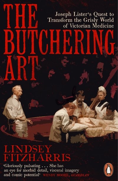 Cover for Lindsey Fitzharris · The Butchering Art: Joseph Lister's Quest to Transform the Grisly World of Victorian Medicine (Taschenbuch) (2018)