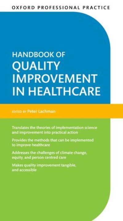 Cover for Lachman, Peter (Lead Faculty of Quality Improvement, Royal College of Physicians of Ireland, Dublin, Ireland) · Oxford Professional Practice: Handbook of Quality Improvement in Healthcare - Oxford Professional Practice (Paperback Book) (2024)