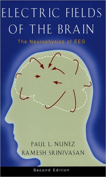 Cover for Nunez, Paul L. (Emeritus Professor of Biomedical Engineering, Emeritus Professor of Biomedical Engineering, Tulane University, USA) · Electric Fields of the Brain: The neurophysics of EEG (Hardcover bog) [2 Revised edition] (2006)
