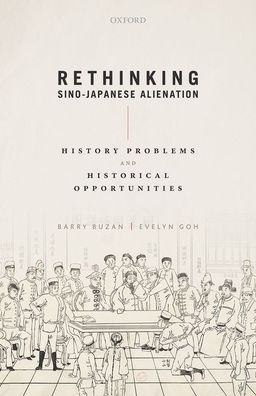 Cover for Buzan, Barry (Emeritus Professor of International Relations, LSE Senior Fellow at LSE IDEAS Honorary Professor at the Universities of Copenhagen and Jilin, and at the China Foreign Affairs University and the University of International Relations (Beijing) · Rethinking Sino-Japanese Alienation: History Problems and Historical Opportunities (Hardcover Book) (2020)