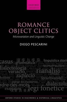 Cover for Pescarini, Diego (Permanent Researcher, Permanent Researcher, CNRS Nice) · Romance Object Clitics: Microvariation and Linguistic Change - Oxford Studies in Diachronic and Historical Linguistics (Hardcover Book) (2021)