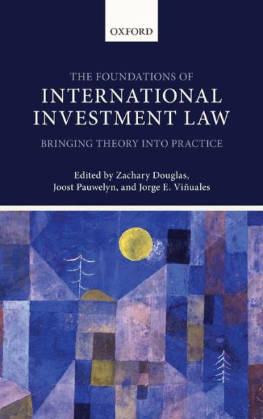 The Foundations of International Investment Law: Bringing Theory into Practice - Zachary Douglas - Bücher - Oxford University Press - 9780199685387 - 1. Mai 2014
