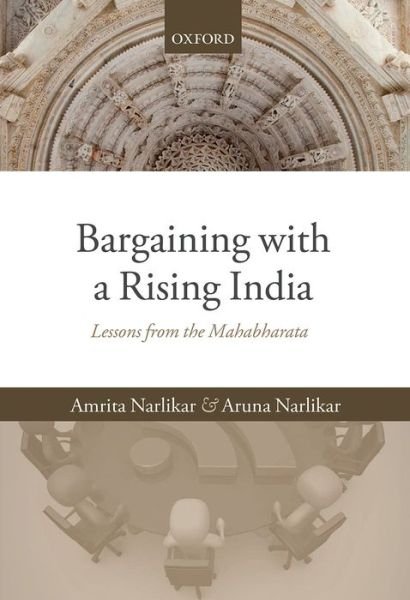 Cover for Narlikar, Amrita (Reader in International Political Economy, Department of Politics and International Studies, and Director, Centre for Rising Powers, University of Cambridge) · Bargaining with a Rising India: Lessons from the Mahabharata (Hardcover Book) (2014)