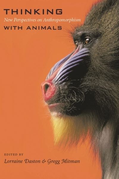 Cover for Lorraine Daston · Thinking with Animals: New Perspectives on Anthropomorphism (Hardcover Book) (2005)