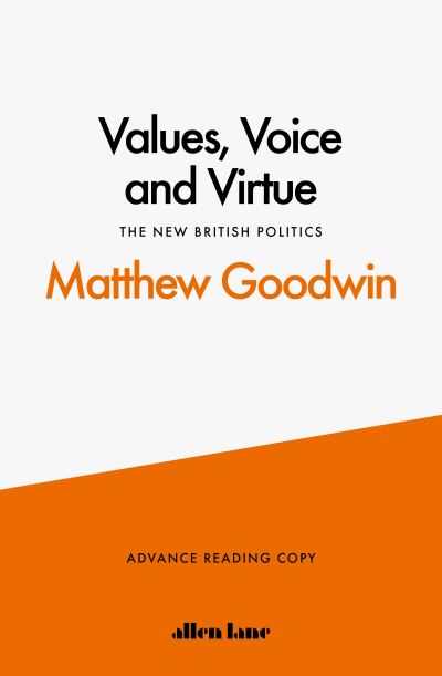 Cover for Matthew Goodwin · Values, Voice and Virtue: The New British Politics (Hardcover Book) (2023)