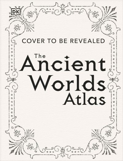 Cover for Dk · The Ancient Worlds Atlas: A Pictorial Guide to Past Civilizations - DK Pictorial Atlases (Hardcover bog) (2023)