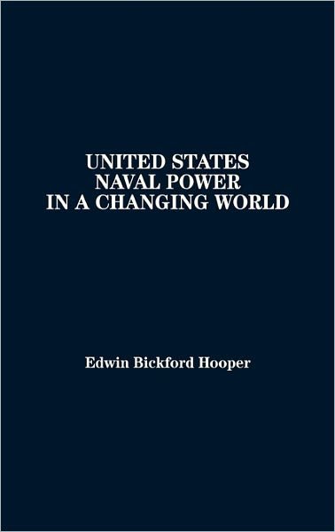 Cover for Bickford Hooper · United States Naval Power in a Changing World (Hardcover Book) [First edition] (1988)