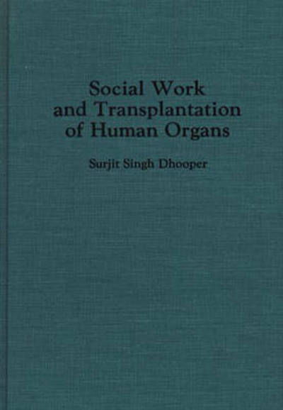 Cover for Surjit S. Dhooper · Social Work and Transplantation of Human Organs (Hardcover Book) (1993)