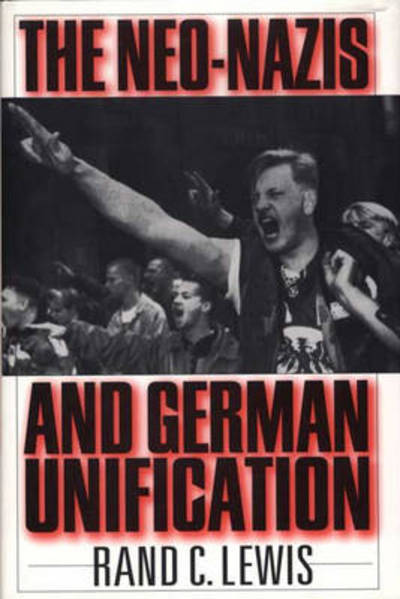 Cover for Rand C. Lewis · The Neo-Nazis and German Unification (Gebundenes Buch) (1996)