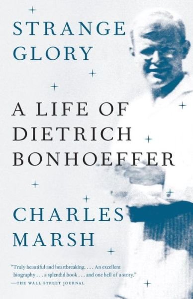 Strange Glory: A Life of Dietrich Bonhoeffer - Charles Marsh - Bøger - Knopf Doubleday Publishing Group - 9780307390387 - 28. april 2015