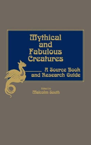 Cover for Malcolm South · Mythical and Fabulous Creatures: A Source Book and Research Guide (Hardcover Book) [First edition] (1987)