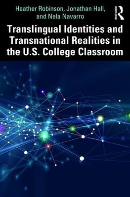 Translingual Identities and Transnational Realities in the U.S. College Classroom - Heather Robinson - Bøger - Taylor & Francis Ltd - 9780367026387 - 3. marts 2020