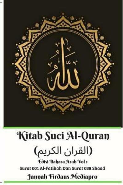 Cover for Jannah Firdaus Mediapro · Kitab Suci Al-Quran (&amp;#1575; &amp;#1604; &amp;#1602; &amp;#1585; &amp;#1575; &amp;#1606; &amp;#1575; &amp;#1604; &amp;#1603; &amp;#1585; &amp;#1610; &amp;#1605; ) Edisi Bahasa Arab Vol 1 Surat 001 Al-Fatihah Dan Surat 038 Shaad (Taschenbuch) (2024)