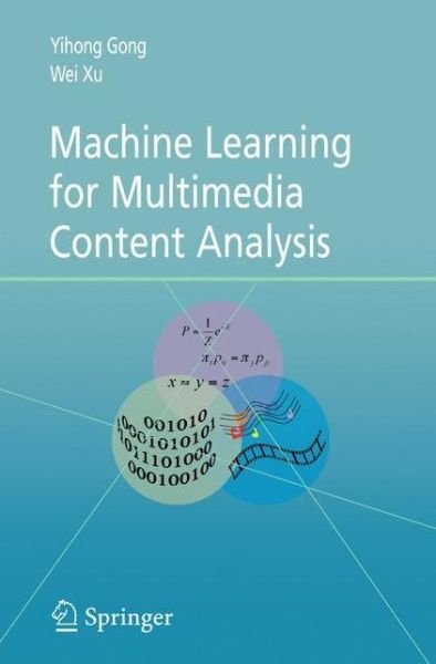 Machine Learning for Multimedia Content Analysis - Multimedia Systems and Applications - Yihong Gong - Książki - Springer-Verlag New York Inc. - 9780387699387 - 1 października 2007