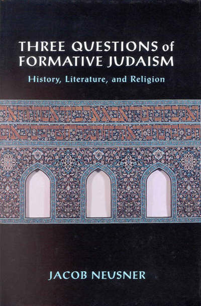 Cover for Jacob Neusner · Three Questions of Formative Judaism: History, Literature, and Religion (Hardcover Book) (2002)