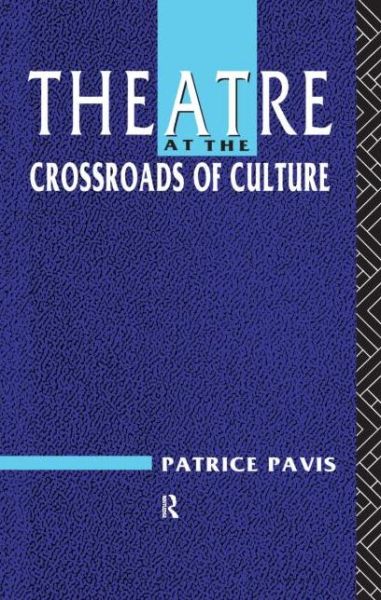 Cover for Pavis, Patrice (University of Kent, UK) · Theatre at the Crossroads of Culture (Paperback Book) (1991)