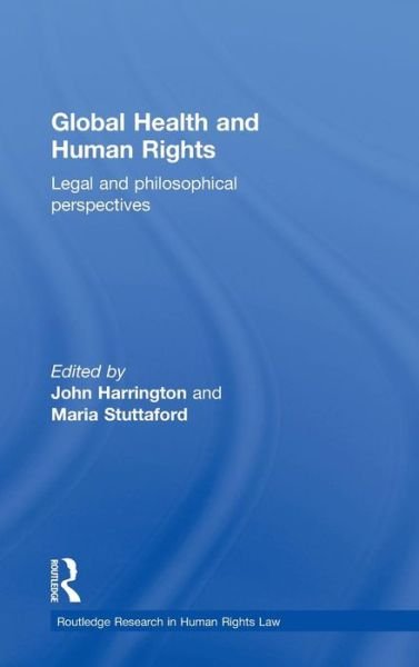 Cover for John Harrington · Global Health and Human Rights: Legal and Philosophical Perspectives - Routledge Research in Human Rights Law (Hardcover Book) (2010)