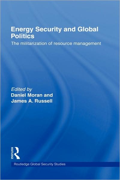 Cover for A James Russell · Energy Security and Global Politics: The Militarization of Resource Management - Routledge Global Security Studies (Hardcover Book) (2008)