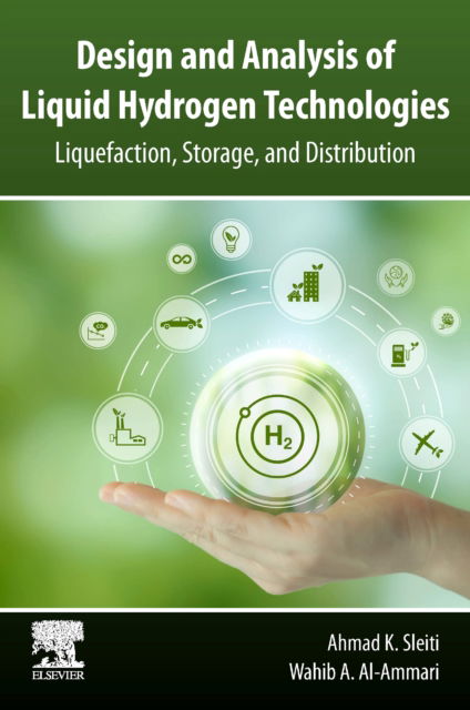 Cover for K. Sleiti, Ahmad (Department of Mechanical &amp; Industrial Engineering, College of Engineering, Qatar University, Doha, Qatar) · Design and Analysis of Liquid Hydrogen Technologies: Liquefaction, Storage, and Distribution (Paperback Book) (2024)