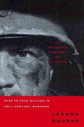 Cover for Professor Joanna Bourke · An Intimate History of Killing: Face to Face Killing in Twentieth Century Warfare (Taschenbuch) (1999)