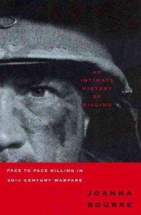 Cover for Professor Joanna Bourke · An Intimate History of Killing: Face to Face Killing in Twentieth Century Warfare (Paperback Bog) (2000)