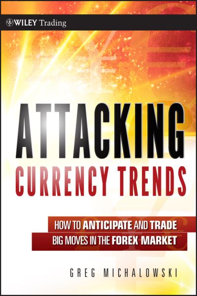 Cover for Greg Michalowski · Attacking Currency Trends: How to Anticipate and Trade Big Moves in the Forex Market - Wiley Trading (Hardcover Book) (2011)