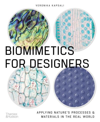 Biomimetics for Designers: Applying Nature's Processes & Materials in the Real World - Veronika Kapsali - Bücher - Thames & Hudson Ltd - 9780500296387 - 9. September 2021
